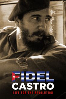 Fidel Castro - Life for the Revolution