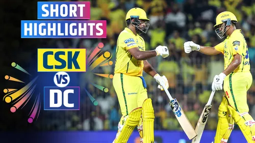 CSK vs DC: Short Highlights