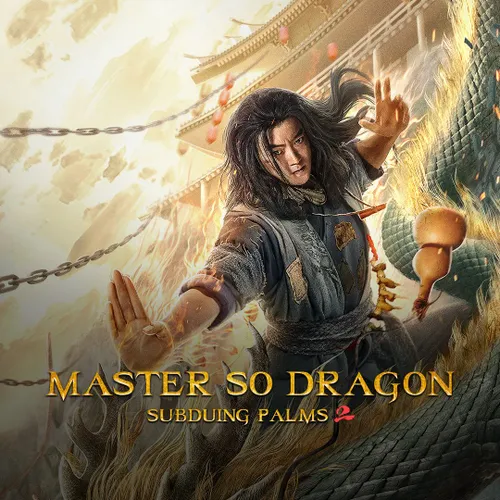 Master So Dragon Subduing Palms 2 2020 - Watch Master So Dragon ...